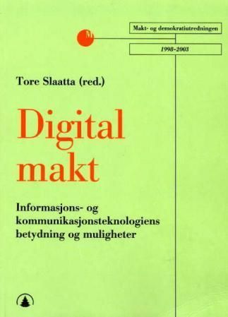 Digital makt : informasjons- og kommunikasjonsteknologiens betydning og muligheter