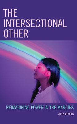 The Intersectional Other : Reimagining Power in the Margins