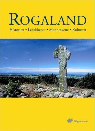 Rogaland : historien, landskapet, menneskene, kulturen : en kulturhistorisk reise gjennom fylkets 27 kommuner