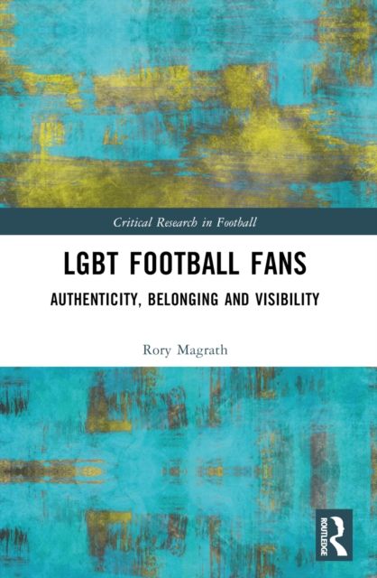 LGBT Football Fans : Authenticity, Belonging and Visibility