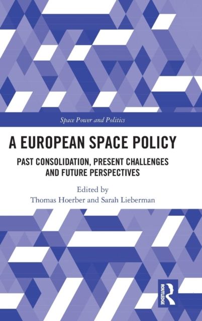 A European Space Policy : Past Consolidation, Present Challenges and Future Perspectives