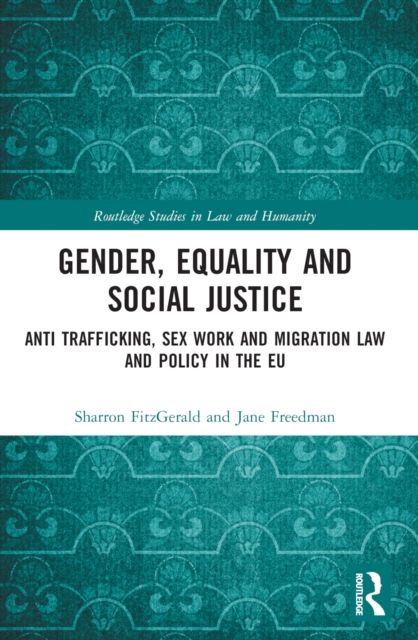 Gender, Equality and Social Justice : Anti Trafficking, Sex Work and Migration Law and Policy in the EU