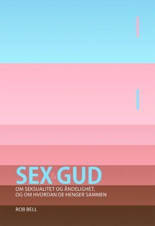 Sex & Gud : om seksualitet og åndelighet, og om hvordan de henger sammen