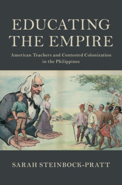 Educating the Empire : American Teachers and Contested Colonization in the Philippines