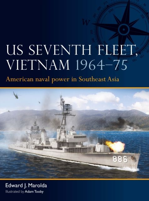 US Seventh Fleet, Vietnam 1964?75 : American naval power in Southeast Asia