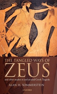 Forsidebilde av The Tangled Ways of Zeus : And Other Studies In and Around Greek Tragedy