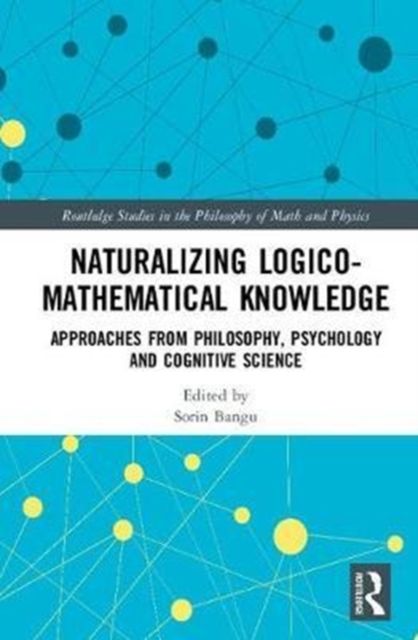 Naturalizing Logico-Mathematical Knowledge : Approaches from Philosophy, Psychology and Cognitive Science