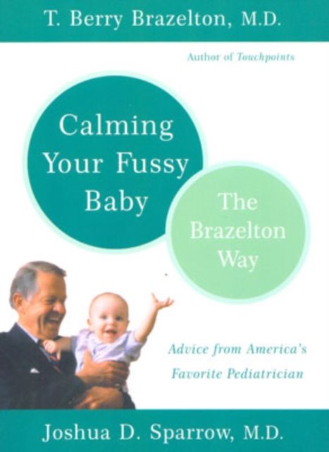 Calming Your Fussy Baby : The Brazelton Way