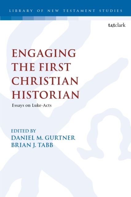 Engaging the First Christian Historian : Essays on Luke-Acts