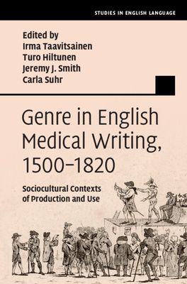 Genre in English Medical Writing, 1500–1820 : Sociocultural Contexts of Production and Use