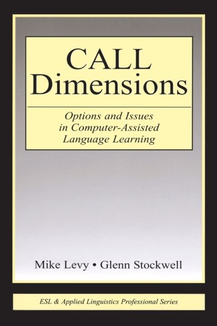 CALL Dimensions : Options and Issues in Computer-Assisted Language Learning