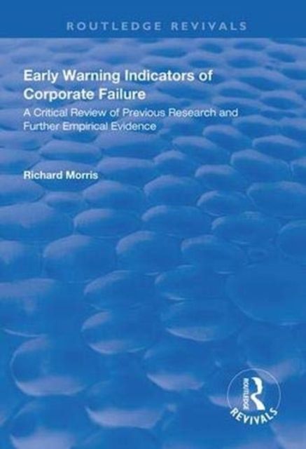 Early Warning Indicators of Corporate Failure : A Critical Review of Previous Research and Further Empirical Evidence