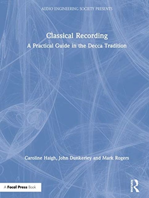 Classical Recording : A Practical Guide in the Decca Tradition