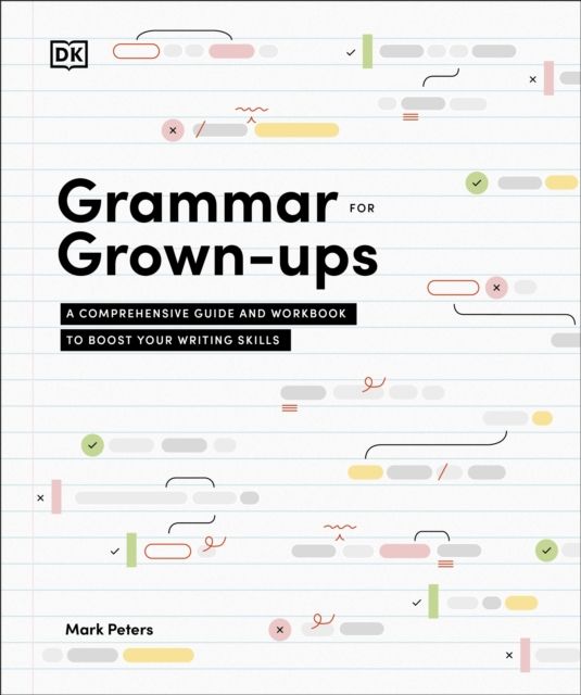 Grammar for Grown-Ups : A Comprehensive Guide and Workbook to Boost Your Writing Skills