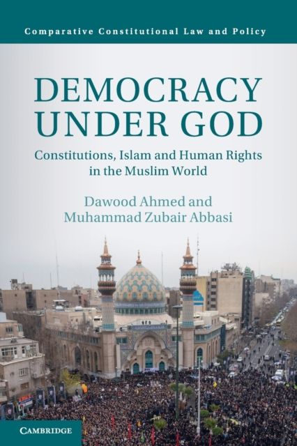 Democracy under God : Constitutions, Islam and Human Rights in the Muslim World