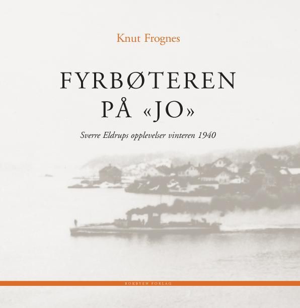 Fyrbøteren på "Jo" : Sverre Eldrups opplevelser vinteren 1940