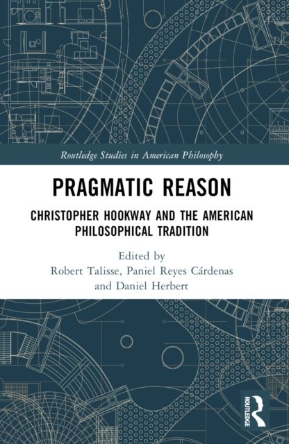 Pragmatic Reason : Christopher Hookway and the American Philosophical Tradition