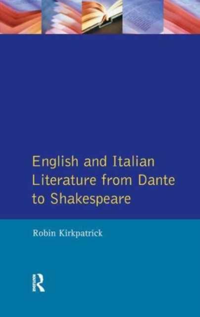 English and Italian Literature From Dante to Shakespeare : A Study of Source, Analogue and Divergence