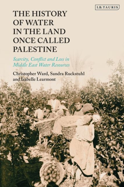 Forsidebilde av The History of Water in the Land Once Called Palestine : Scarcity, Conflict and Loss in Middle East Water Resources