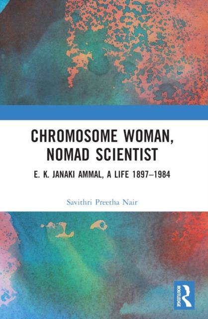 Chromosome Woman, Nomad Scientist : E. K. Janaki Ammal, A Life 1897–1984
