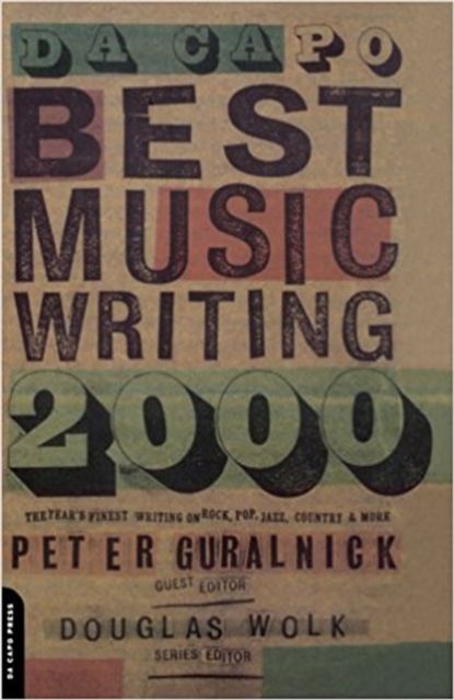 Da Capo Best Music Writing 2000 : The Year's Finest Writing On Rock, Pop, Jazz, Country And More