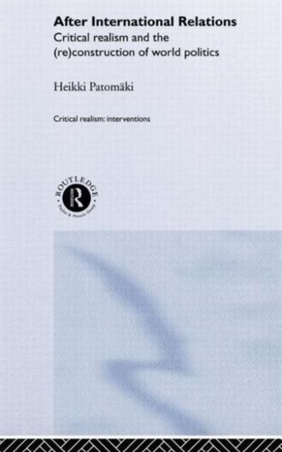 After International Relations : Critical Realism and the (Re)Construction of World Politics