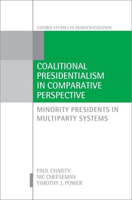 Coalitional Presidentialism in Comparative Perspective : Minority Presidents in Multiparty Systems