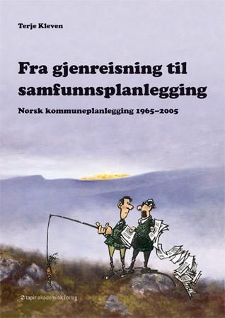 Fra gjenreisning til samfunnsplanlegging : norsk kommuneplanlegging 1965-2005