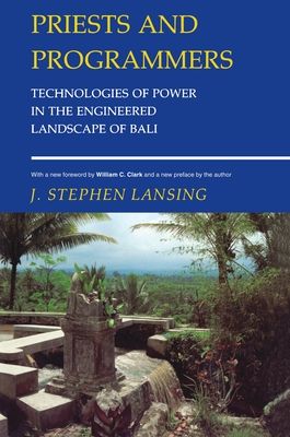 Priests and Programmers : Technologies of Power in the Engineered Landscape of Bali