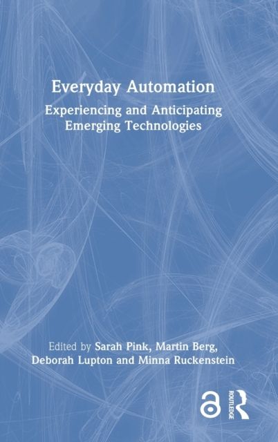Everyday Automation : Experiencing and Anticipating Emerging Technologies