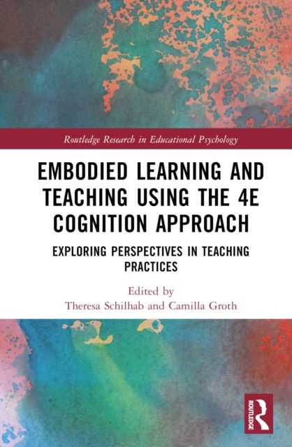 Embodied Learning and Teaching Using the 4E Cognition Approach : Exploring Perspectives in Teaching Practices