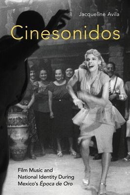 Cinesonidos : Film Music and National Identity During Mexico's Epoca de Oro