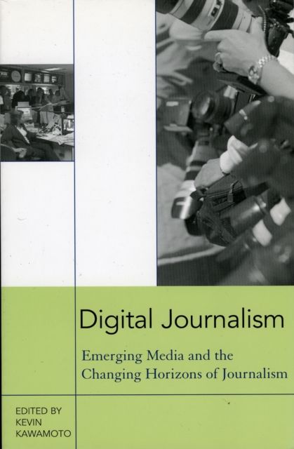 Digital Journalism : Emerging Media and the Changing Horizons of Journalism