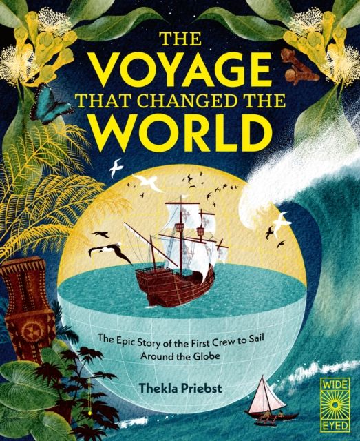 The Voyage That Changed The World : The Epic Story of The First Crew to Sail Around the Globe