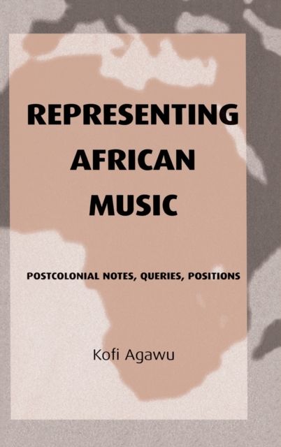 Representing African Music : Postcolonial Notes, Queries, Positions