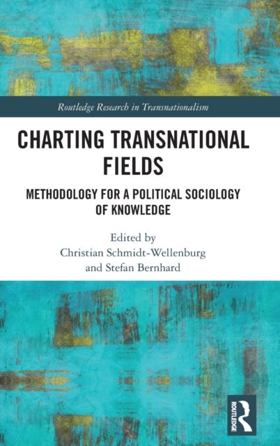 Charting Transnational Fields : Methodology for a Political Sociology of Knowledge