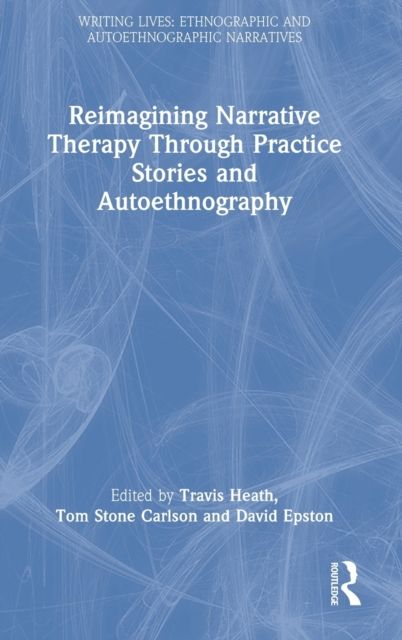 Reimagining Narrative Therapy Through Practice Stories and Autoethnography