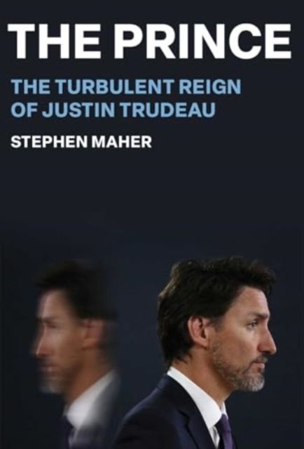 Forsidebilde av The Prince : The Turbulent Reign of Justin Trudeau
