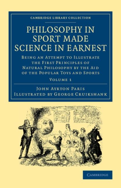 Philosophy in Sport Made Science in Earnest : Being an Attempt to Illustrate the First Principles of Natural Philosophy by the Aid of the Popular Toys and Sports