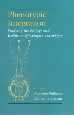 Phenotypic Integration : Studying the Ecology and Evolution of Complex Phenotypes