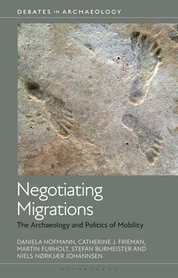 Negotiating Migrations : The Archaeology and Politics of Mobility