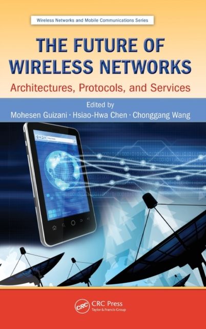 The Future of Wireless Networks : Architectures, Protocols, and Services