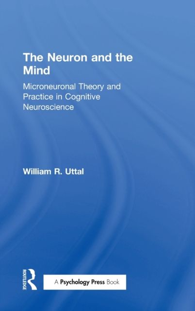 The Neuron and the Mind : Microneuronal Theory and Practice in Cognitive Neuroscience