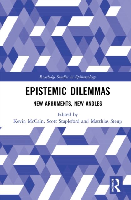 Epistemic Dilemmas : New Arguments, New Angles