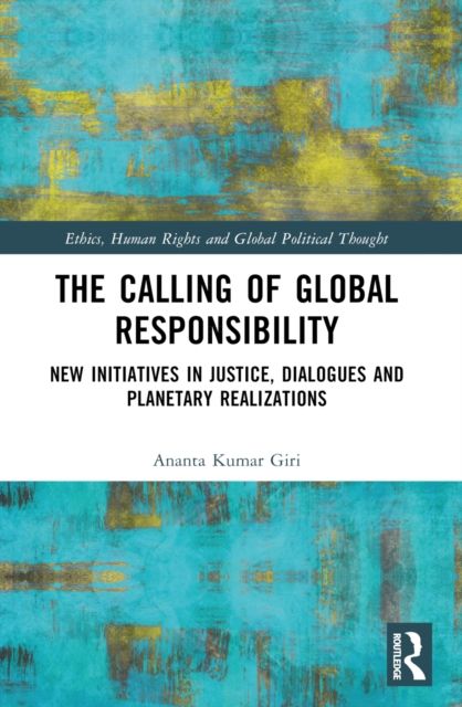 The Calling of Global Responsibility : New Initiatives in Justice, Dialogues and Planetary Realizations