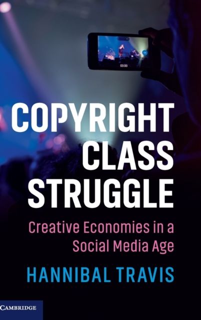 Copyright Class Struggle : Creative Economies in a Social Media Age