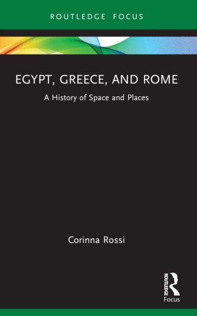 Egypt, Greece, and Rome : A History of Space and Places