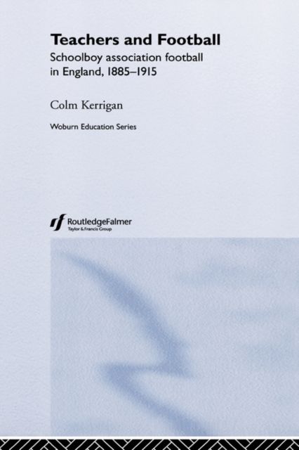 Teachers and Football : Schoolboy Association Football in England, 1885-1915