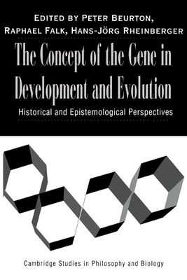 The Concept of the Gene in Development and Evolution : Historical and Epistemological Perspectives