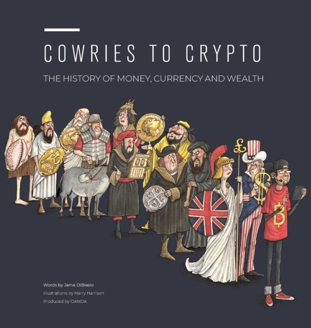 Cowries to Crypto : the history of money, currency and wealth
